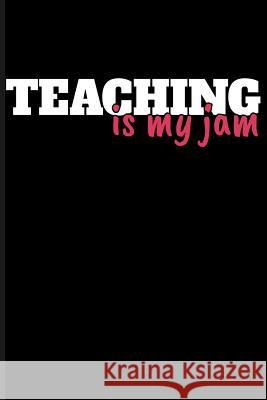 Teaching Is My Jam Eve Emelia 9781723936203 Independently Published - książka