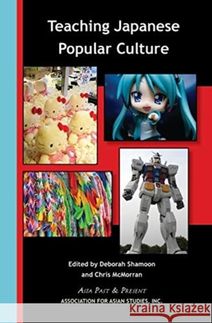 Teaching Japanese Popular Culture Chris McMorran Deborah Shamoon 9780924304781 Association for Asian Studies - książka