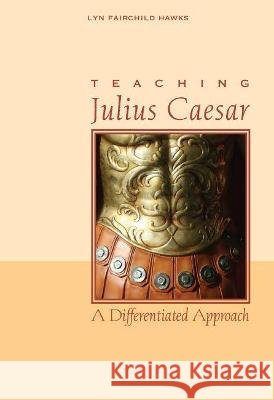 Teaching Julius Caesar: A Differentiated Approach Lyn Fairchild Hawks 9780814151082 Eurospan (JL) - książka