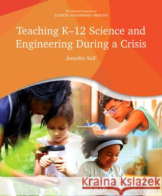 Teaching K-12 Science and Engineering During a Crisis National Academies of Sciences Engineeri Division of Behavioral and Social Scienc Board on Science Education 9780309681940 National Academies Press - książka