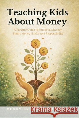 Teaching Kids About Money: A Parent's Guide to Financial Literacy, Smart Money Habits, and Responsibility Bukky Ekine-Ogunlana 9781914055942 T.C.E.C Publishers - książka