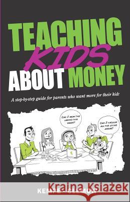 Teaching Kids About Money: A Step-By-Step Guide For Parents Who Want More For Their Kids Kempe -. Clemow 9780980658927 Money Toolkits Pty Limited Atf Money Toolkits - książka