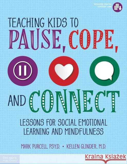 Teaching Kids to Pause, Cope, and Connect: Lessons for Social Emotional Learning and Mindfulness Kellen Glinder 9781631983474 Free Spirit Publishing - książka