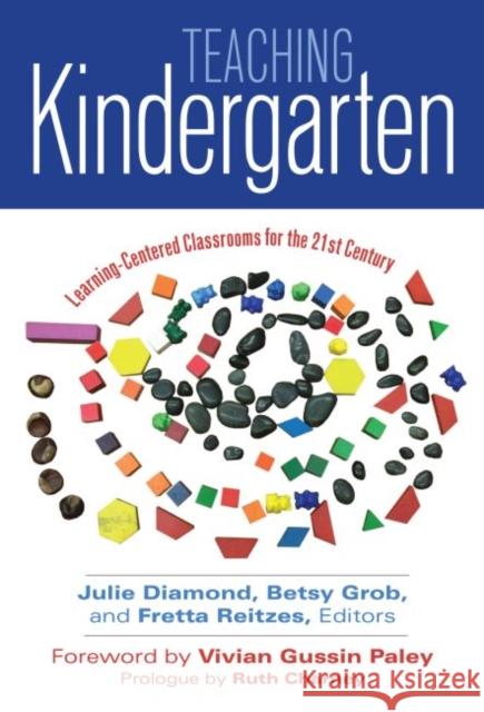 Teaching Kindergarten: Learner-Centered Classrooms for the 21st Century Julie Diamond Betsy Grob Fretta Reitzes 9780807757116 Teachers College Press - książka
