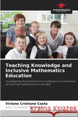 Teaching Knowledge and Inclusive Mathematics Education Viviane Cristiane Costa Ana Cristina Ferreira 9786207884216 Our Knowledge Publishing - książka