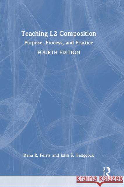 Teaching L2 Composition: Purpose, Process, and Practice Ferris, Dana R. 9780367436797 Taylor & Francis Ltd - książka