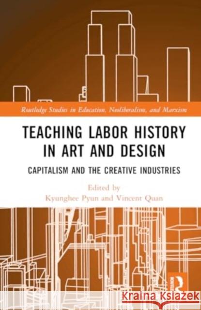 Teaching Labor History in Art and Design: Capitalism and the Creative Industries Kyunghee Pyun Vincent Quan 9781032372044 Routledge - książka