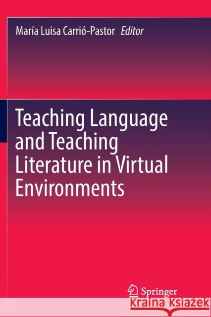 Teaching Language and Teaching Literature in Virtual Environments Maria Luisa Carrio-Pastor 9789811346187 Springer - książka