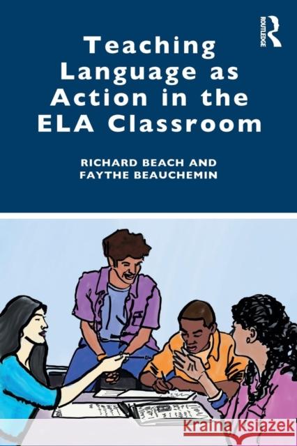 Teaching Language as Action in the Ela Classroom Richard Beach Faythe Beauchemin 9780367026486 Routledge - książka