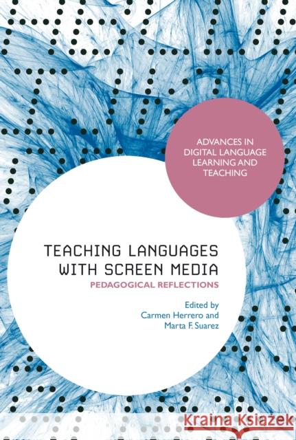 Teaching Languages with Screen Media: Pedagogical Reflections Carmen Herrero Mark Peterson Marta F. Suarez 9781350216198 Bloomsbury Academic - książka