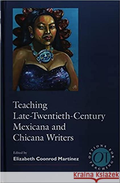 Teaching Late-Twentieth-Century Mexicana and Chicana Writers Martínez, Elizabeth Coonrod 9781603295093 Modern Language Association of America, an Im - książka