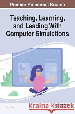 Teaching, Learning, and Leading With Computer Simulations Yufeng Qian 9781799800040 Information Science Reference - książka