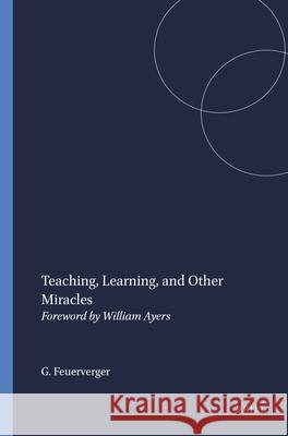 Teaching, Learning, and Other Miracles : Foreword by William Ayers G. Feuerverger 9789087900007 Sense Publishers - książka
