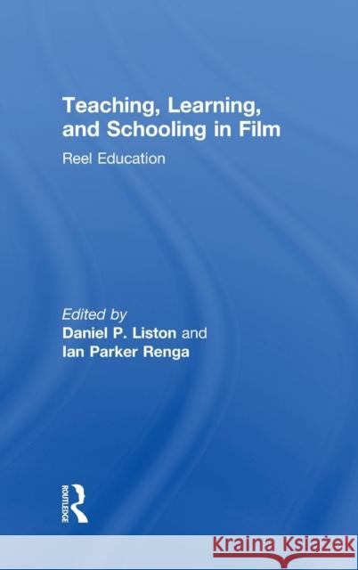 Teaching, Learning, and Schooling in Film: Reel Education Daniel P. Liston Ian Renga  9780415737661 Taylor and Francis - książka