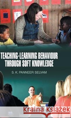 Teaching-Learning Behaviour Through Soft Knowledge S. K. Panneer Selvam 9789350561225 Discovery Publishing House Pvt Ltd - książka