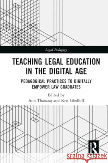 Teaching Legal Education in the Digital Age: Pedagogical Practices to Digitally Empower Law Graduates Ann Thanaraj Kris Gledhill 9781032362267 Routledge - książka