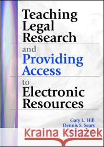 Teaching Legal Research and Providing Access to Electronic Resources Gary L. Hill 9780789013699 Routledge - książka