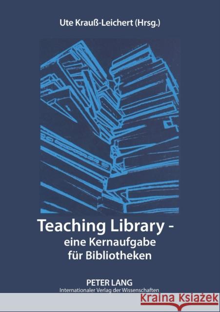 Teaching Library - eine Kernaufgabe für Bibliotheken; 2., durchgesehene Auflage Krauß-Leichert 9783631577622 Lang, Peter, Gmbh, Internationaler Verlag Der - książka