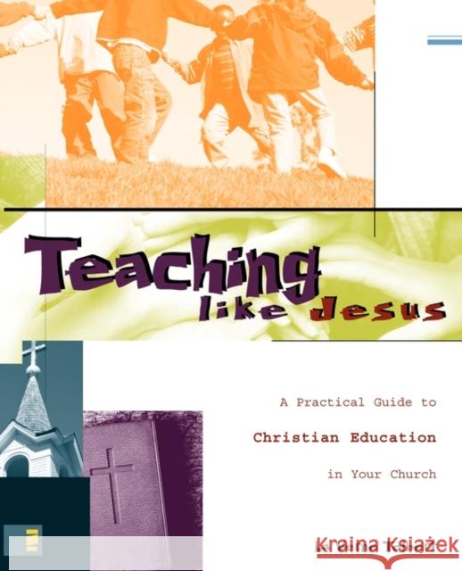 Teaching Like Jesus: A Practical Guide to Christian Education in Your Church Tolbert, La Verne 9780310223474 Zondervan Publishing Company - książka