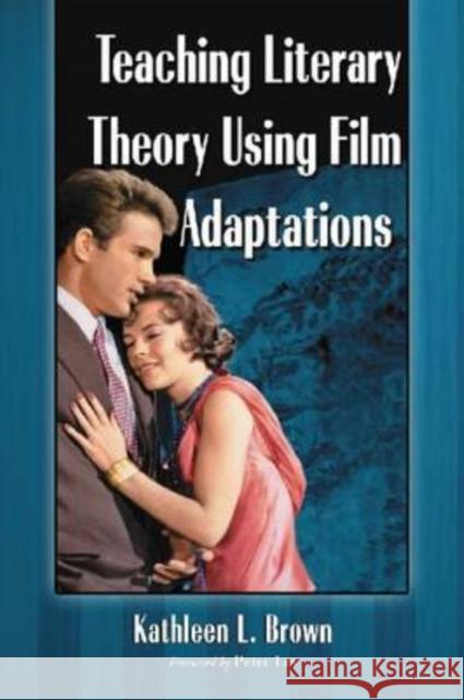 Teaching Literary Theory Using Film Adaptations Kathleen L. Brown 9780786439331 McFarland & Company - książka