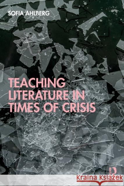 Teaching Literature in Times of Crisis Sofia Ahlberg 9780367637996 Routledge - książka