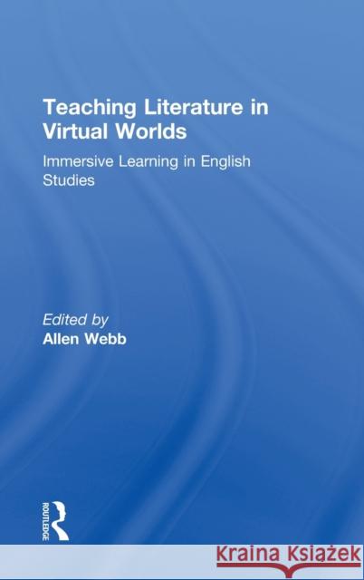 Teaching Literature in Virtual Worlds: Immersive Learning in English Studies Webb, Allen 9780415886284 Routledge - książka