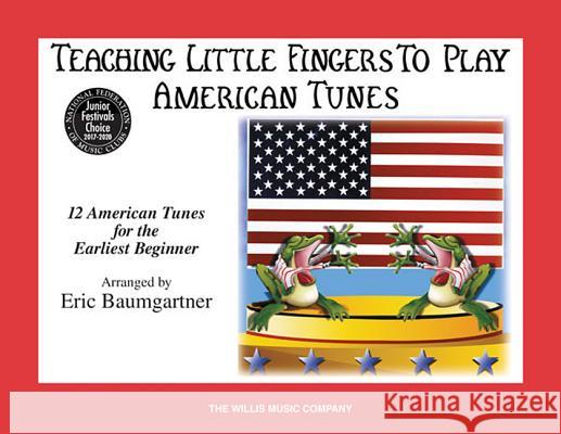 Teaching Little Fingers to Play American Tunes - Book Only: National Federation of Music Clubs 2020-2024 Selection Early Elementary Level Baumgartner, Eric 9781423462859 Willis Music Company - książka