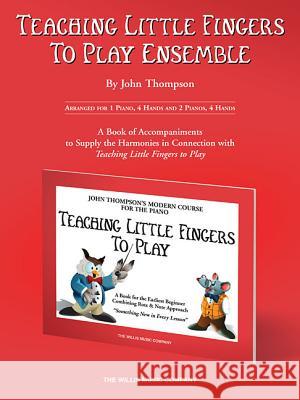 Teaching Little Fingers to Play Ensemble: Optional Accompaniments for the Tlf Method John Thompson 9781458426901 Willis Music Company - książka