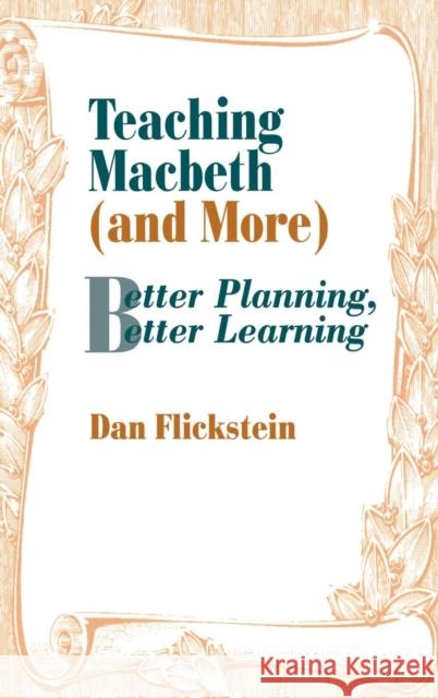 Teaching Macbeth (and More): Better Planning, Better Learning Flickstein, Dan 9780803963900 SAGE PUBLICATIONS INC - książka