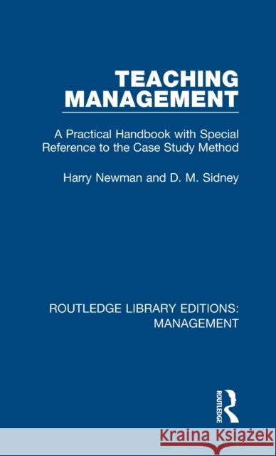 Teaching Management: A Practical Handbook with Special Reference to the Case Study Method Newman, Harry|||Sidney, D. M. 9781138482951 Routledge Library Editions: Management - książka