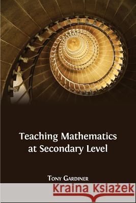 Teaching Mathematics at Secondary Level Tony Gardiner 9781783741373 Open Book Publishers - książka