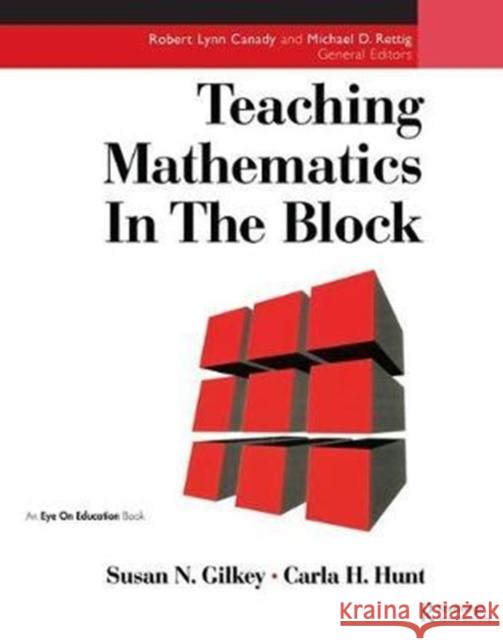 Teaching Mathematics in the Block Carla Hunt, Susan Gilkey 9781138441620 Taylor & Francis Ltd - książka