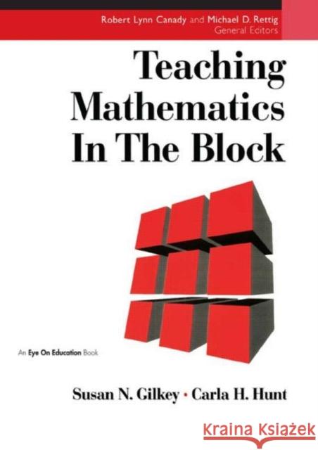 Teaching Mathematics in the Block Susan Nicodemus Gilkey Carla Hunt 9781883001513 Eye on Education, - książka