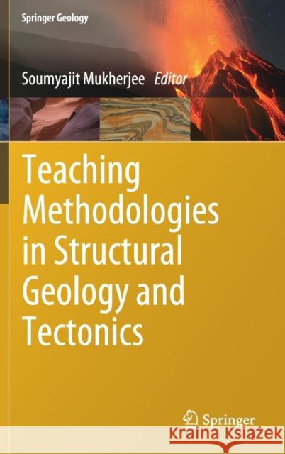 Teaching Methodologies in Structural Geology and Tectonics Soumyajit Mukherjee 9789811327803 Springer - książka