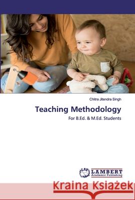 Teaching Methodology Jitendra Singh, Chitra 9786202523196 LAP Lambert Academic Publishing - książka