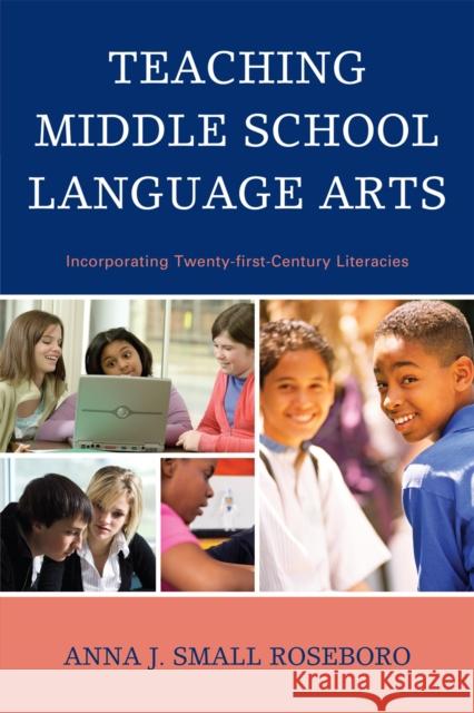Teaching Middle School Language Arts: Incorporating Twenty-First Century Literacies Small Roseboro, Anna J. 9781607096306 Rowman & Littlefield Education - książka