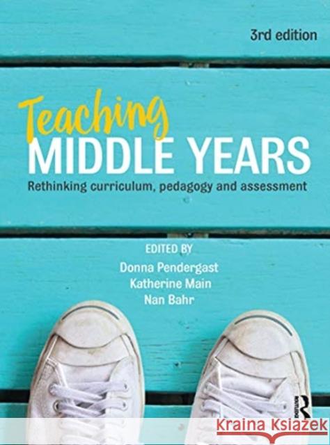 Teaching Middle Years: Rethinking Curriculum, Pedagogy and Assessment Donna Pendergast Nan Bahr Katherine Main 9780367719623 Routledge - książka