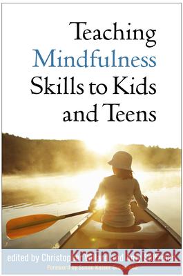 Teaching Mindfulness Skills to Kids and Teens Christopher Willard Amy Saltzman Susan Kaiser Greenland 9781462522385 Guilford Publications - książka