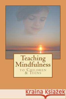Teaching Mindfulness to Children & Teens Elisabeth Rose Wilds Katharine Ardel Natalia Tretiakova 9781466319479 Createspace - książka