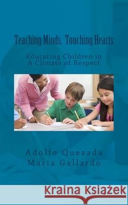 Teaching Minds, Touching Hearts: Educating Children in A Climate of Respect Maria Gallardo Adolfo Quezada 9781985336810 Createspace Independent Publishing Platform - książka