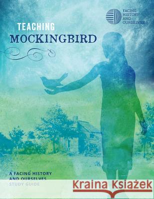 Teaching Mockingbird Facing History and Ourselves 9781940457079 Facing History & Ourselves National Foundatio - książka
