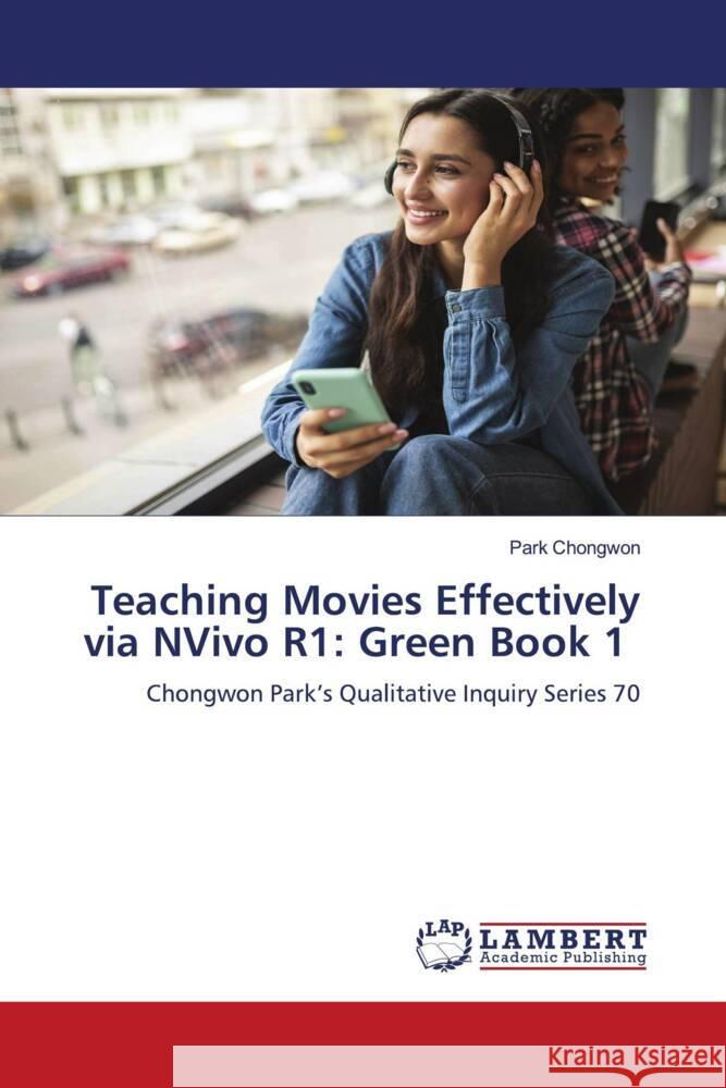 Teaching Movies Effectively via NVivo R1: Green Book 1 Chongwon, Park 9786208419424 LAP Lambert Academic Publishing - książka