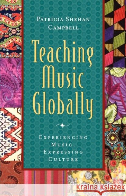 Teaching Music Globally: Experiencing Music, Expressing Culture Campbell, Patricia Shehan 9780195137804 Oxford University Press, USA - książka