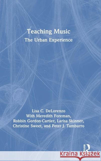 Teaching Music: The Urban Experience Lisa Delorenzo 9780815354765 Routledge - książka