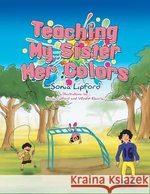 Teaching My Sister Her Colors Sonia Lipford 9781499037746 Xlibris Corporation - książka