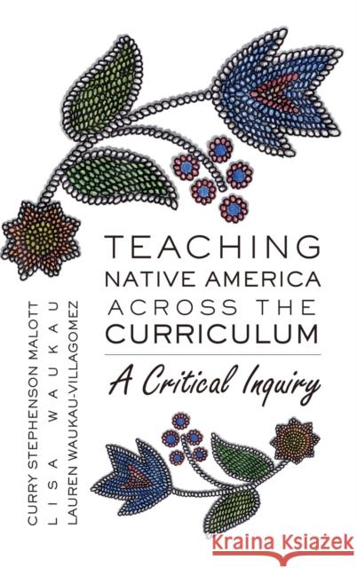 Teaching Native America Across the Curriculum; A Critical Inquiry Steinberg, Shirley R. 9781433104053 Peter Lang Publishing Inc - książka