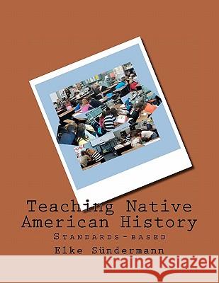 Teaching Native American History: Standards-based Sundermann, Elke 9781453708149 Createspace - książka