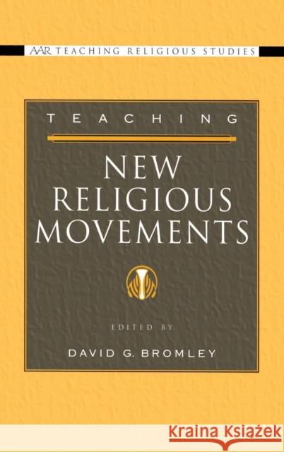 Teaching New Religious Movements David G. Bromley 9780195177299 American Academy of Religion Book - książka