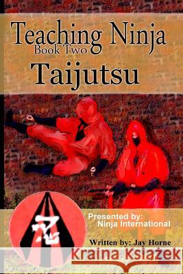 Teaching Ninja: Taijutsu Jay Horne 9781548505479 Createspace Independent Publishing Platform - książka