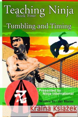 Teaching Ninja: Tumbling and Timing Jay Horne 9781548506032 Createspace Independent Publishing Platform - książka